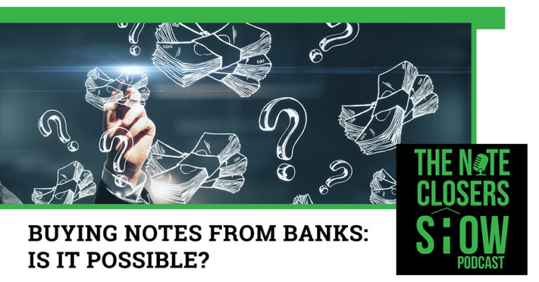 EP 674 – Buying Notes From Banks: Is It Possible? | We Close Notes